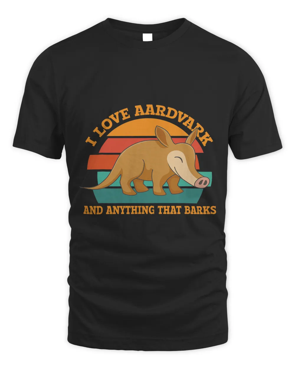 I Love Aardvarks And Anything That Barks AntEater Aardvark