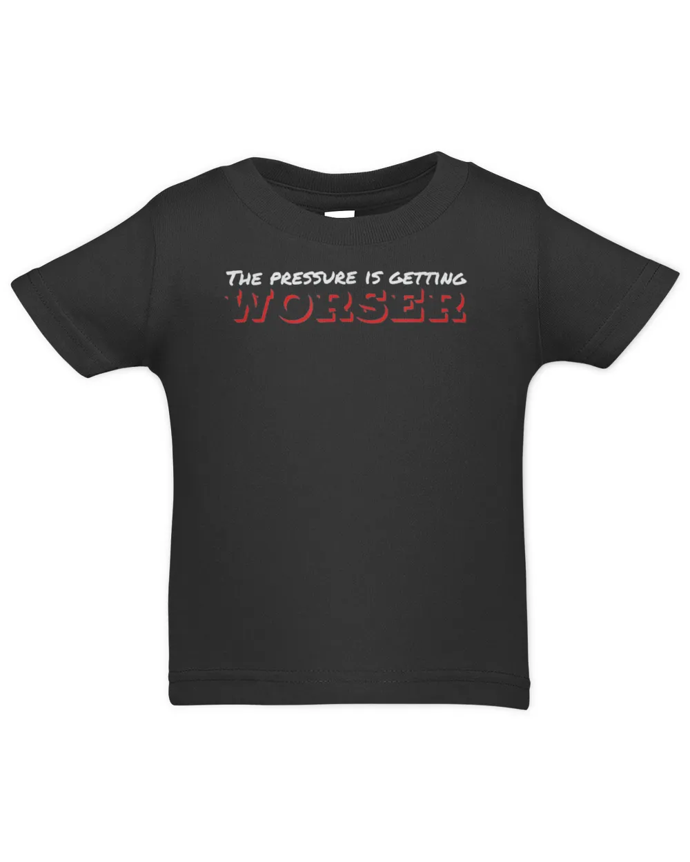 The Pressure Is Getting Worser T-Shirt