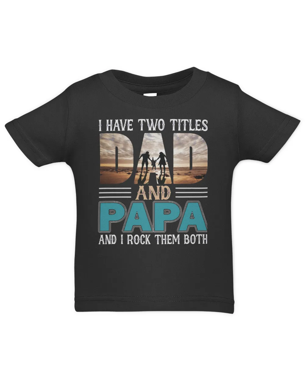 Father Grandpa I have two titles Dad and papa and I rock them both 57 Family Dad