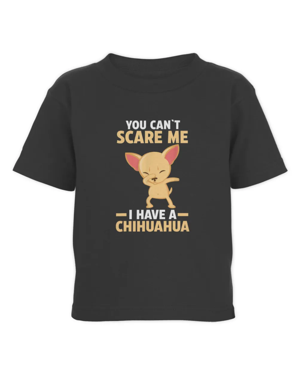 You Can't Scare Me I Have a Chihuahua Toddler Cotton Jersey T-Shirt black 2t