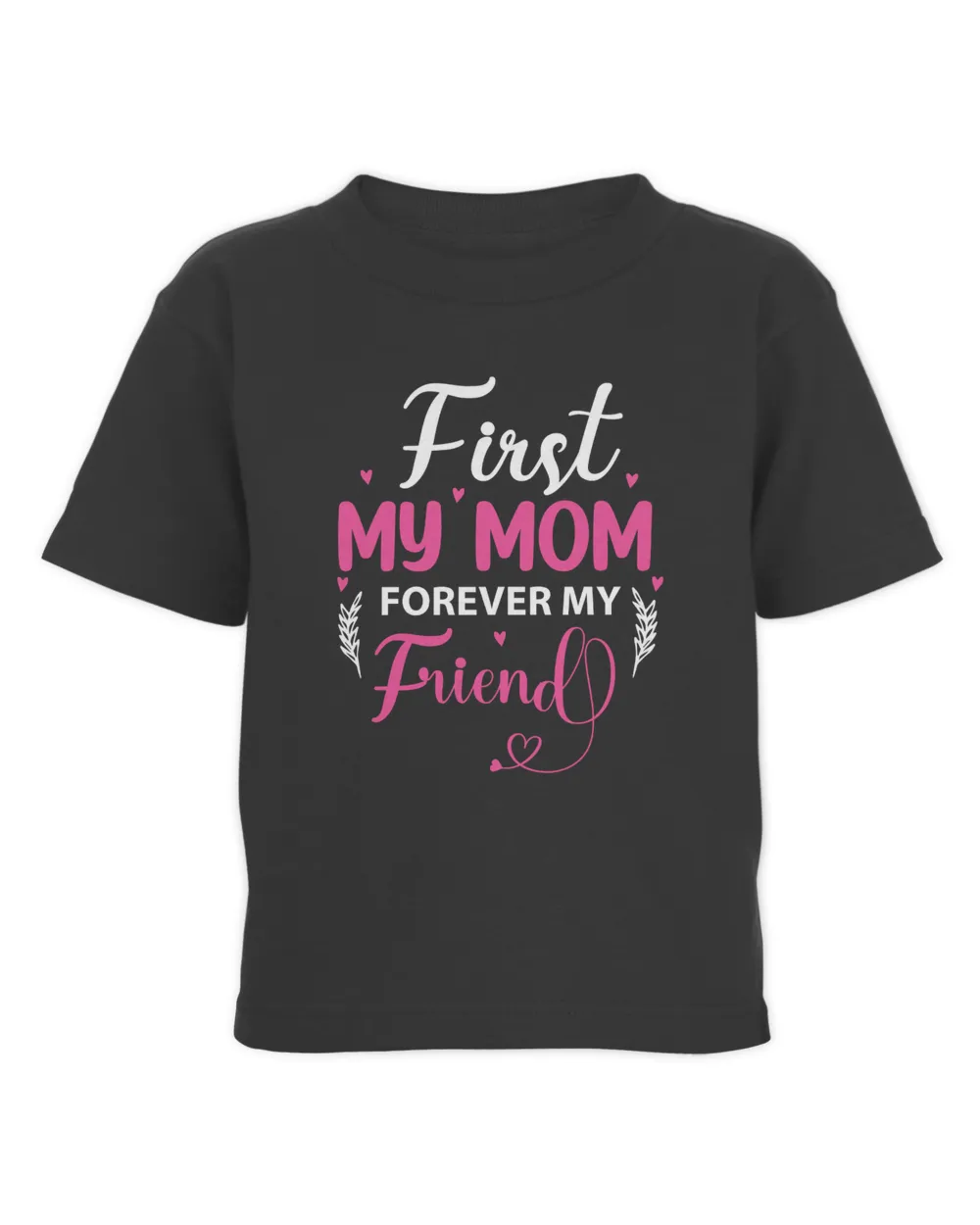 First My Mom Forever My Friend Toddler Cotton Jersey T-Shirt black 2t