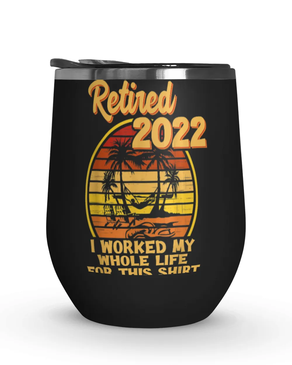 Retired 2022 I Worked My Whole Life, Funny Retirement T-Shirt