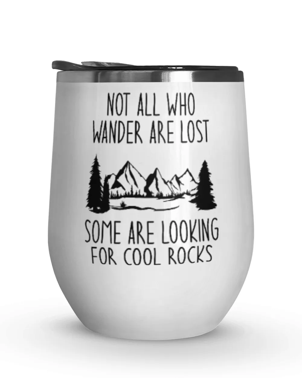 Not all Who Wander Are Lost Some Are Looking For Cool Rocks Wine Tumbler (12 oz) white 12oz