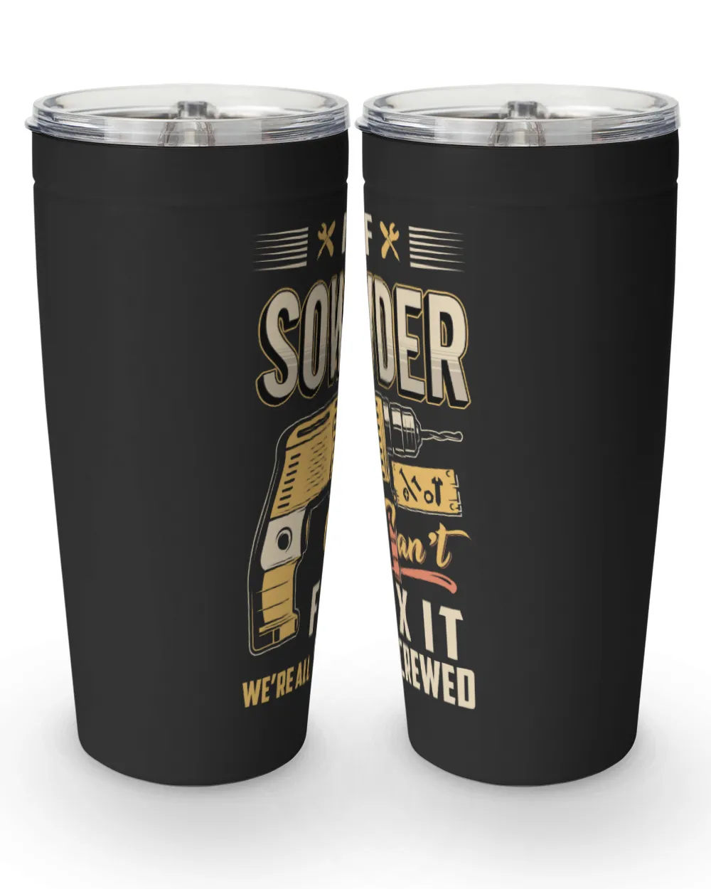 IF SOWDER CAN'T FIX IT WE'RE ALL SCREWED B3 Viking Tumbler (20oz) black 20oz