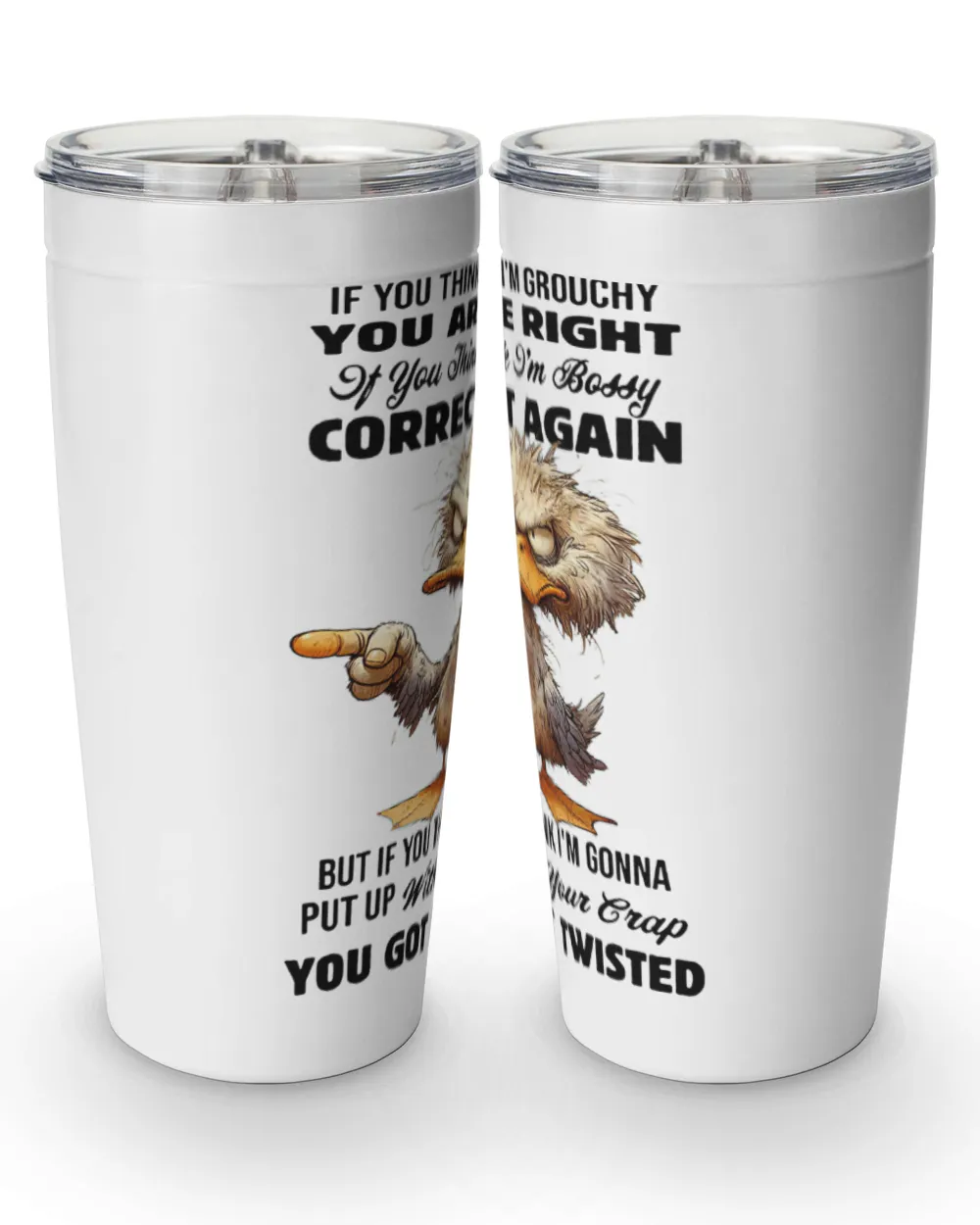 If you think i'm grouchy you are right