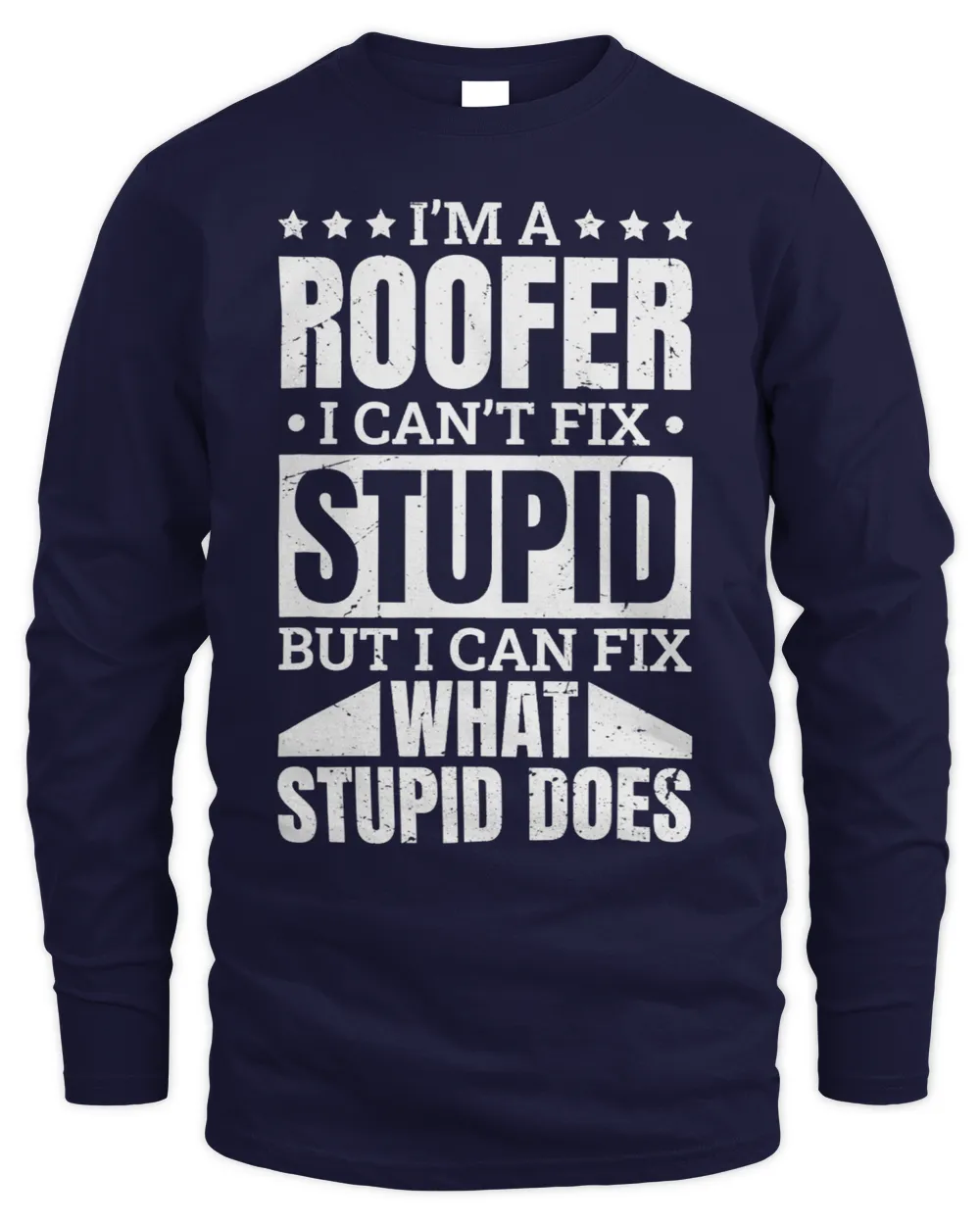 I’M A Roofer I Can’T Fix Stupid Roofing Roofer