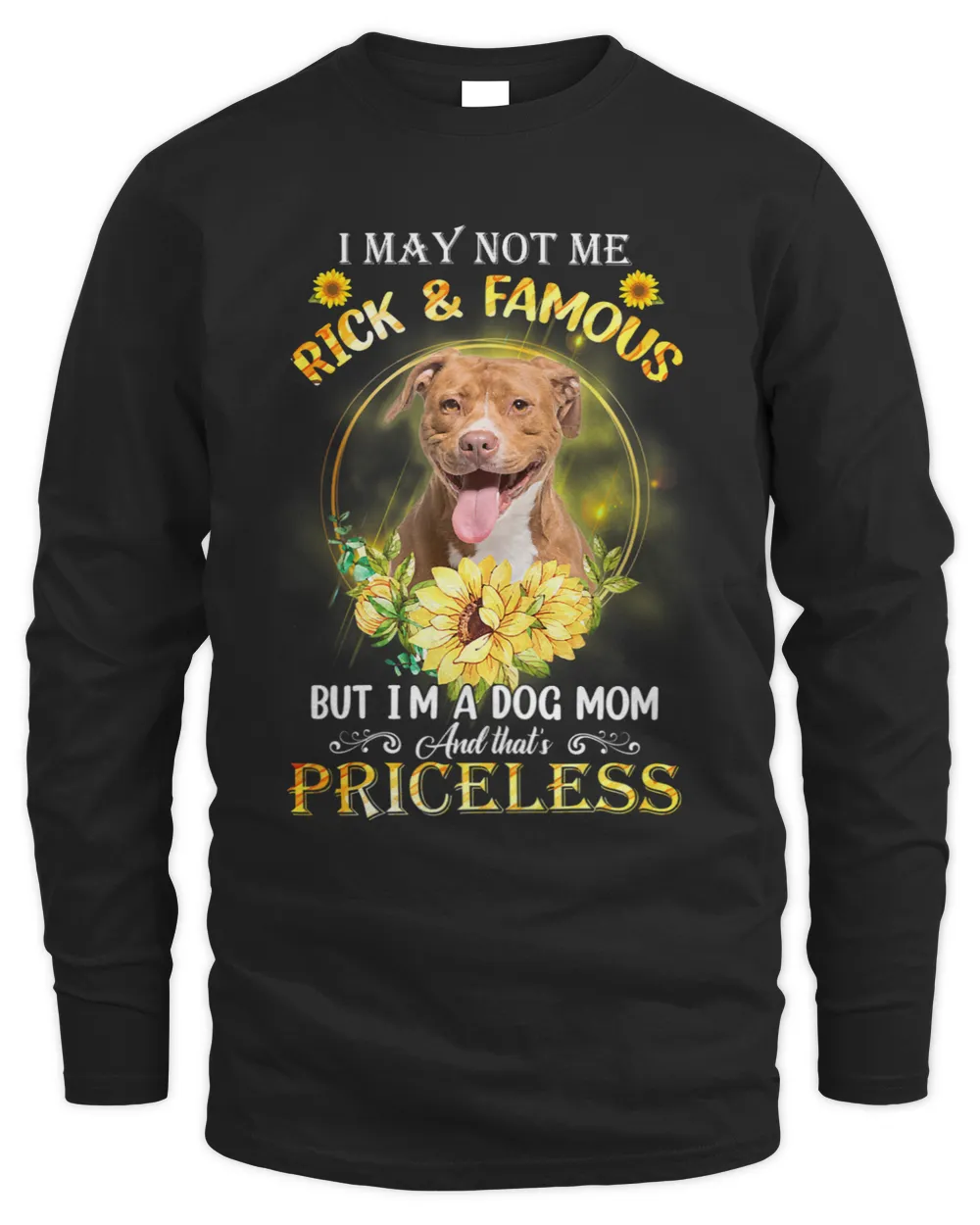 Womens Pitbull I May Not Be Rich And Famous But Im A Dog Mom