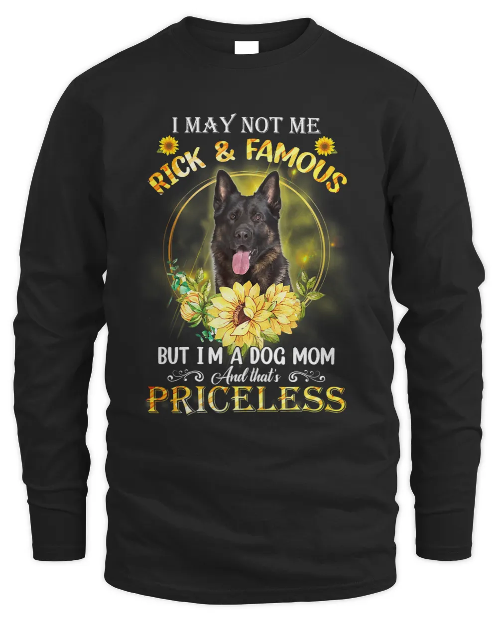 Womens German Shepherd I May Not Be Rich And Famous But Im Dog Mom