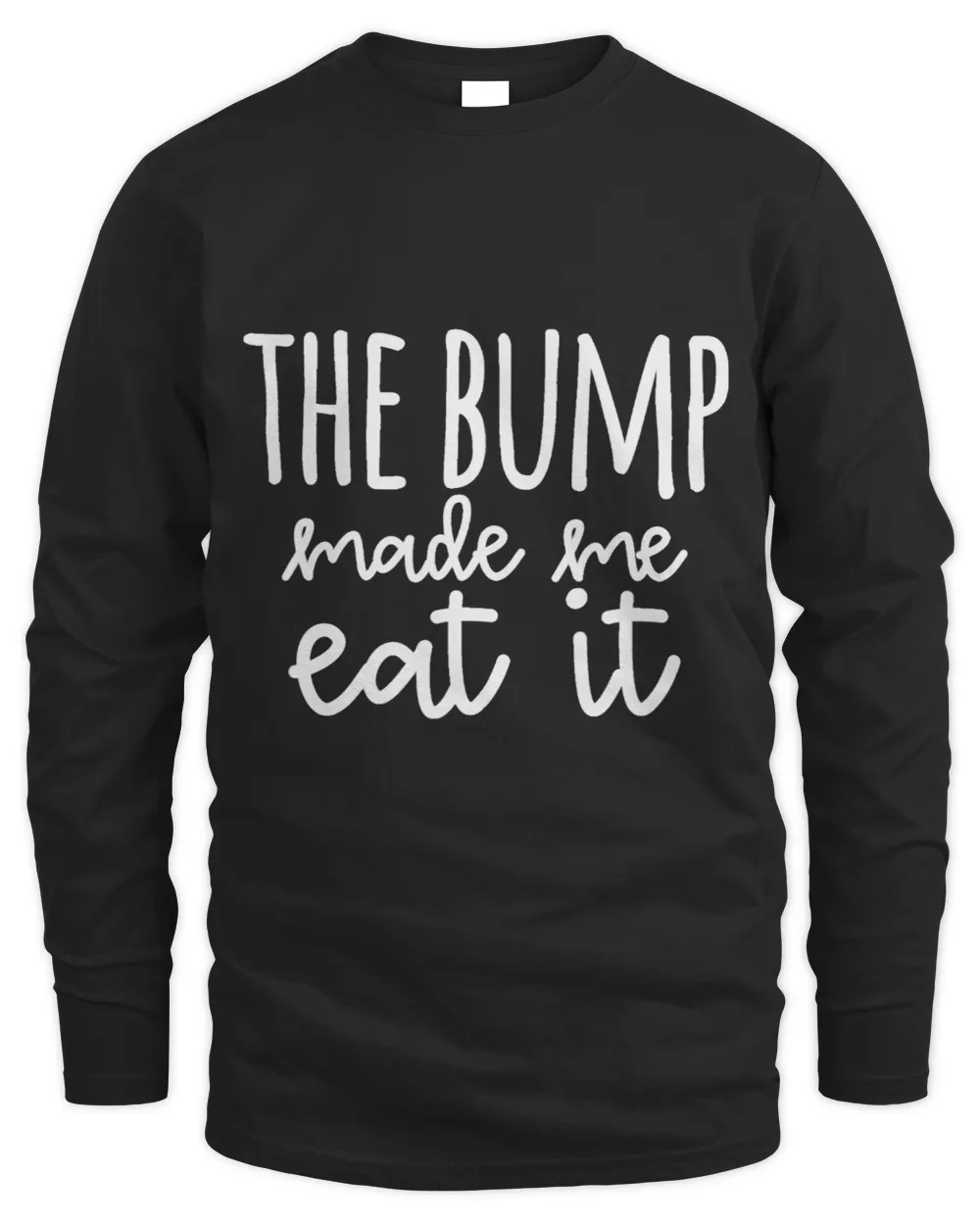 The Bump Made Me Eat It Love Baby Announcement Tee