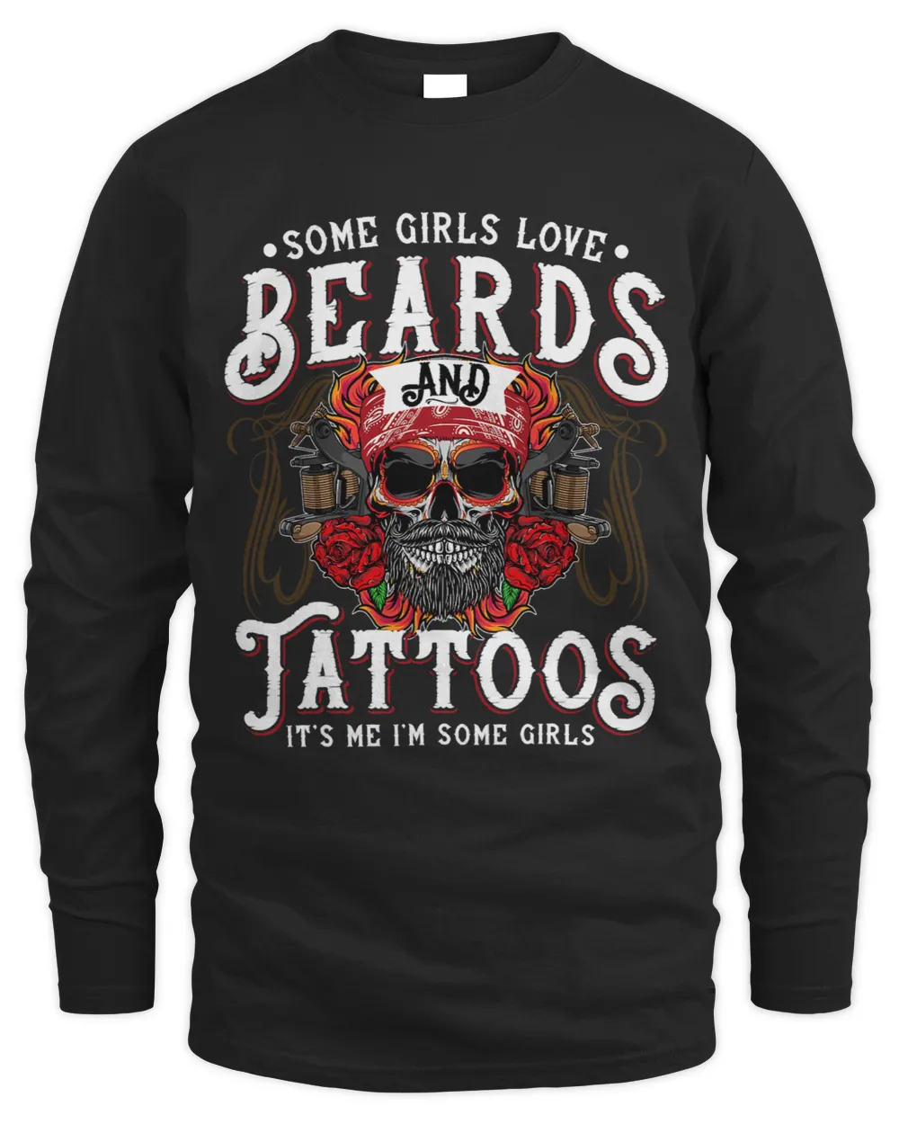 Some Girls Love Beards And Tattoos Its Me Im Some Girls 1