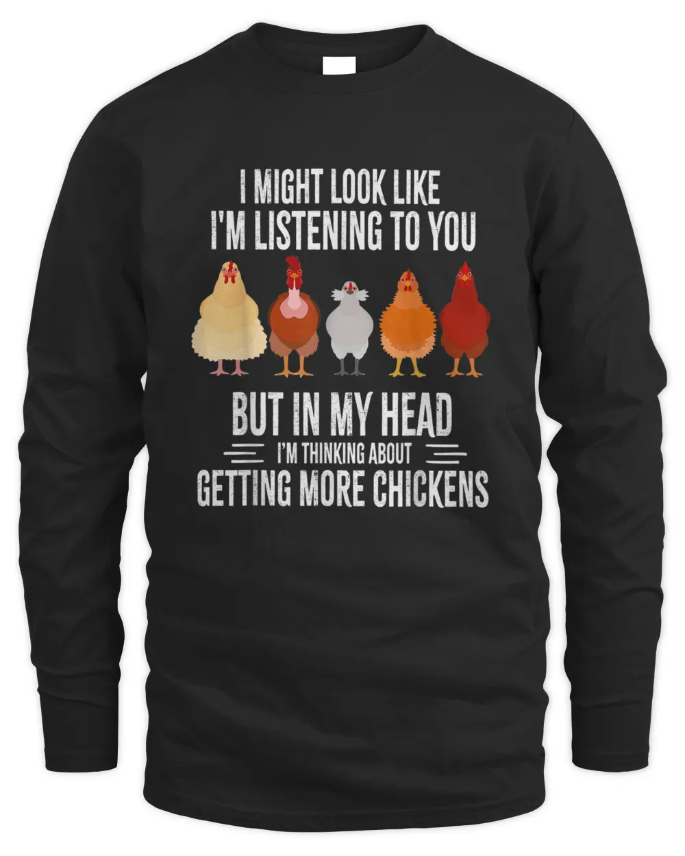 I Might Look Like I'm Listening To You Chickens