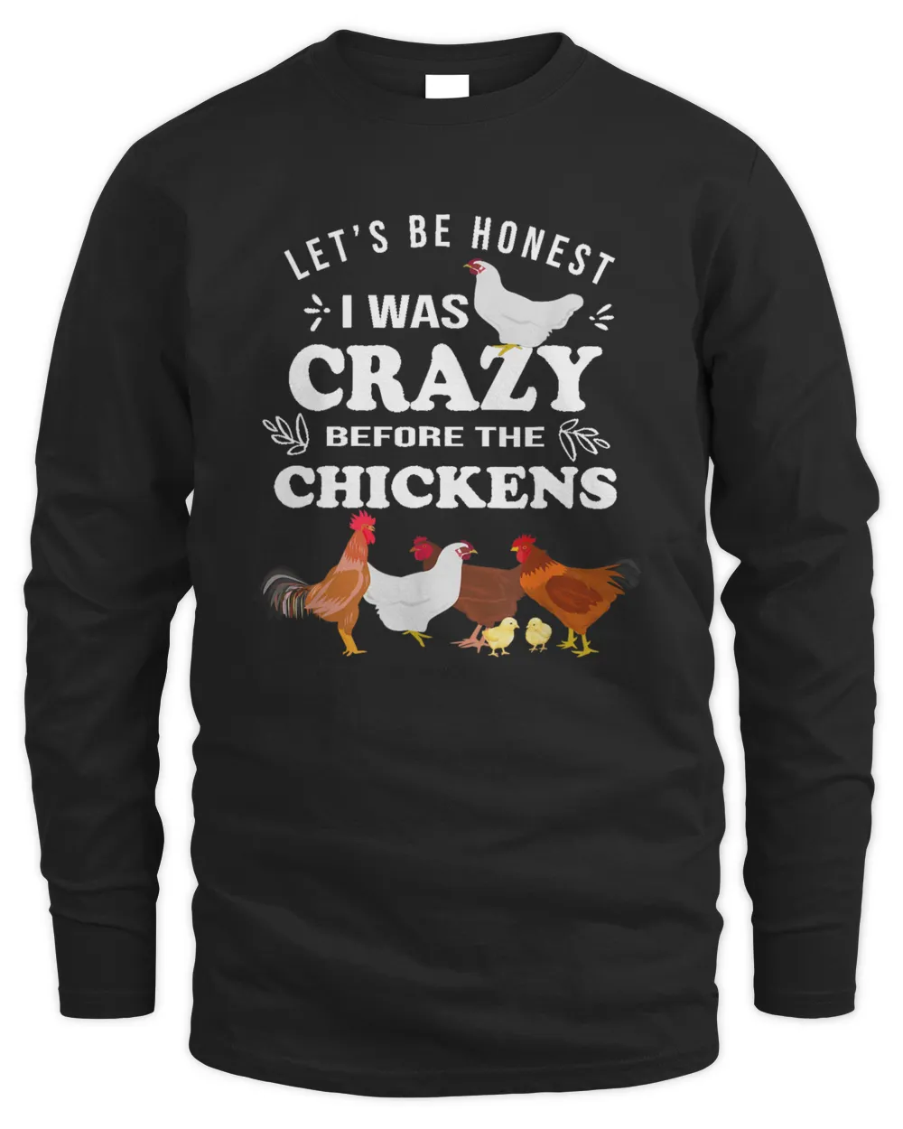 Crazy Chicken Lady Shirt Let's Be Honest I was Crazy Before