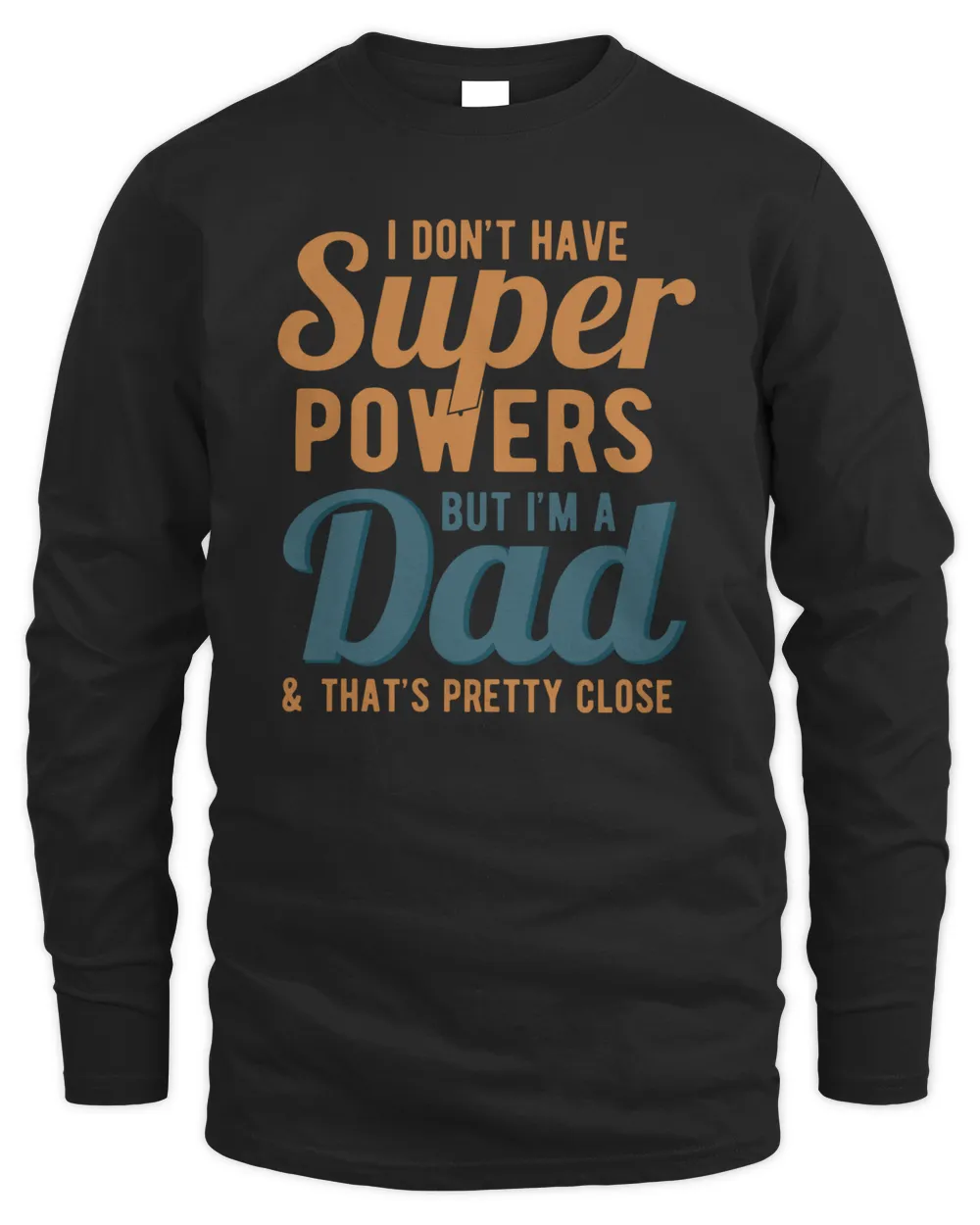 I Don't Have Superpower But I'm A Dad And That's Pretty Close Fathers Day T shirts