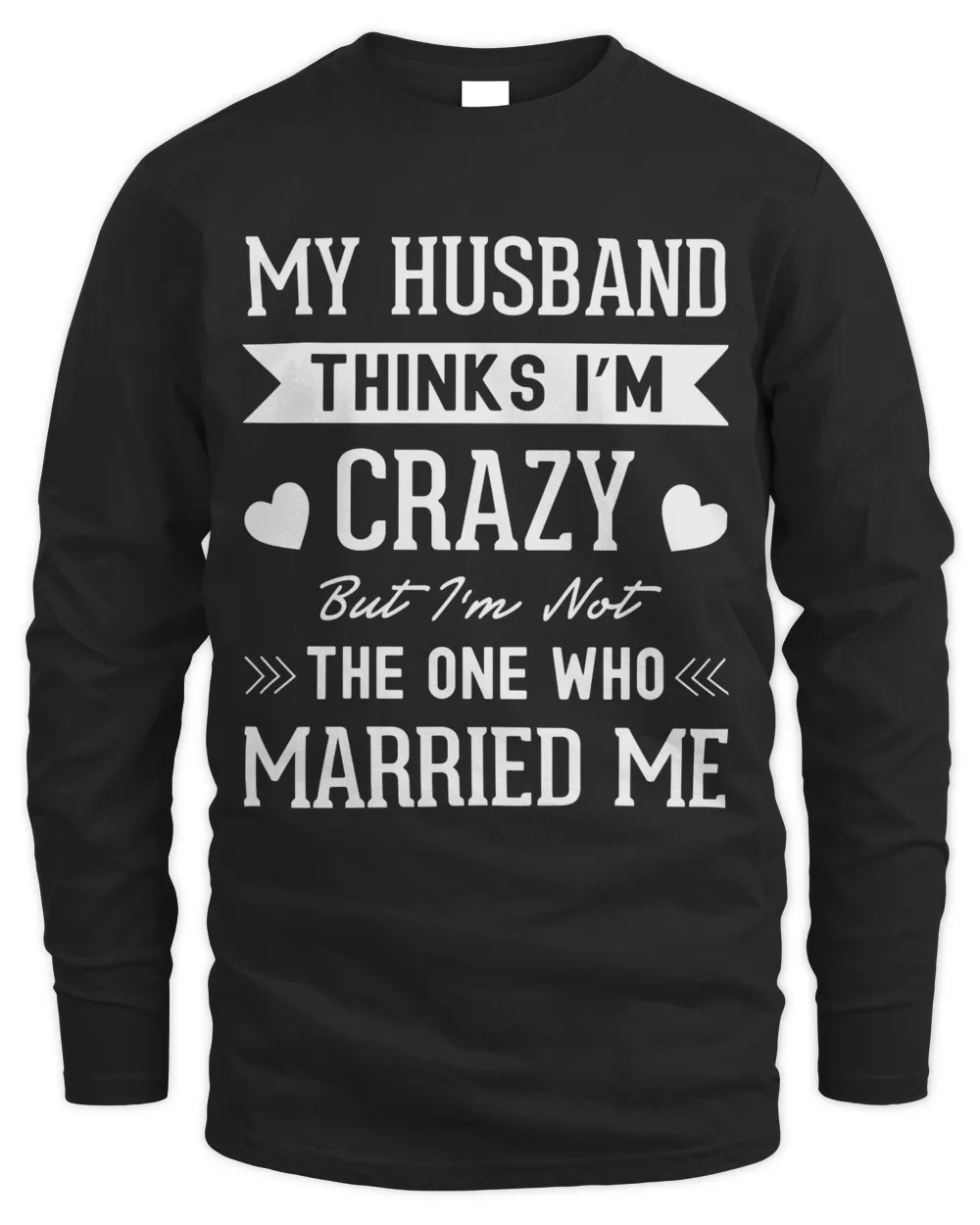 My husband thinks I'm crazy but I'm not the one who married me