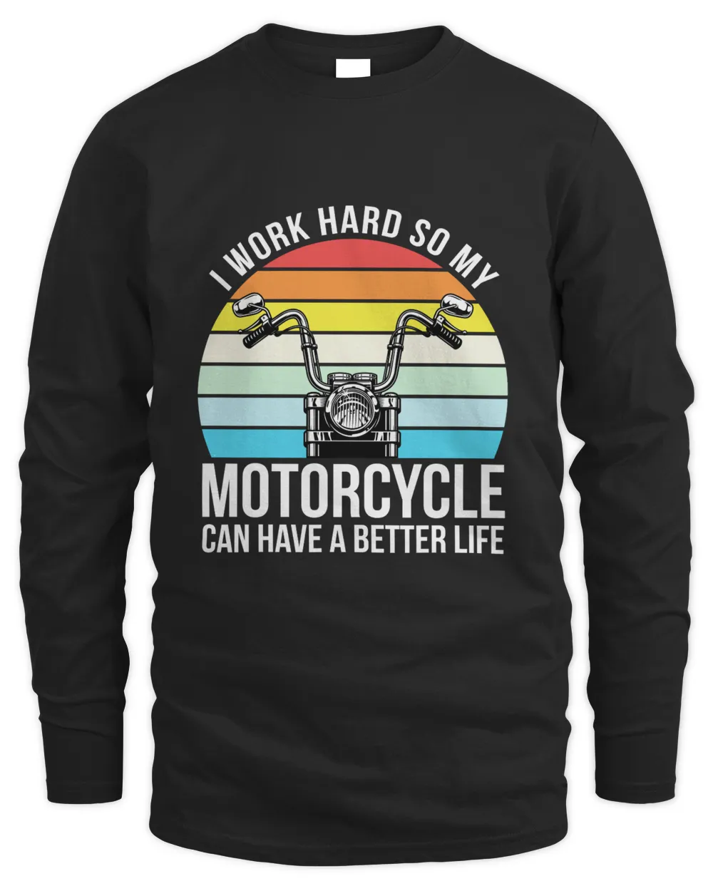 I Work Hard So My Motorcycle Can Have A Better Life
