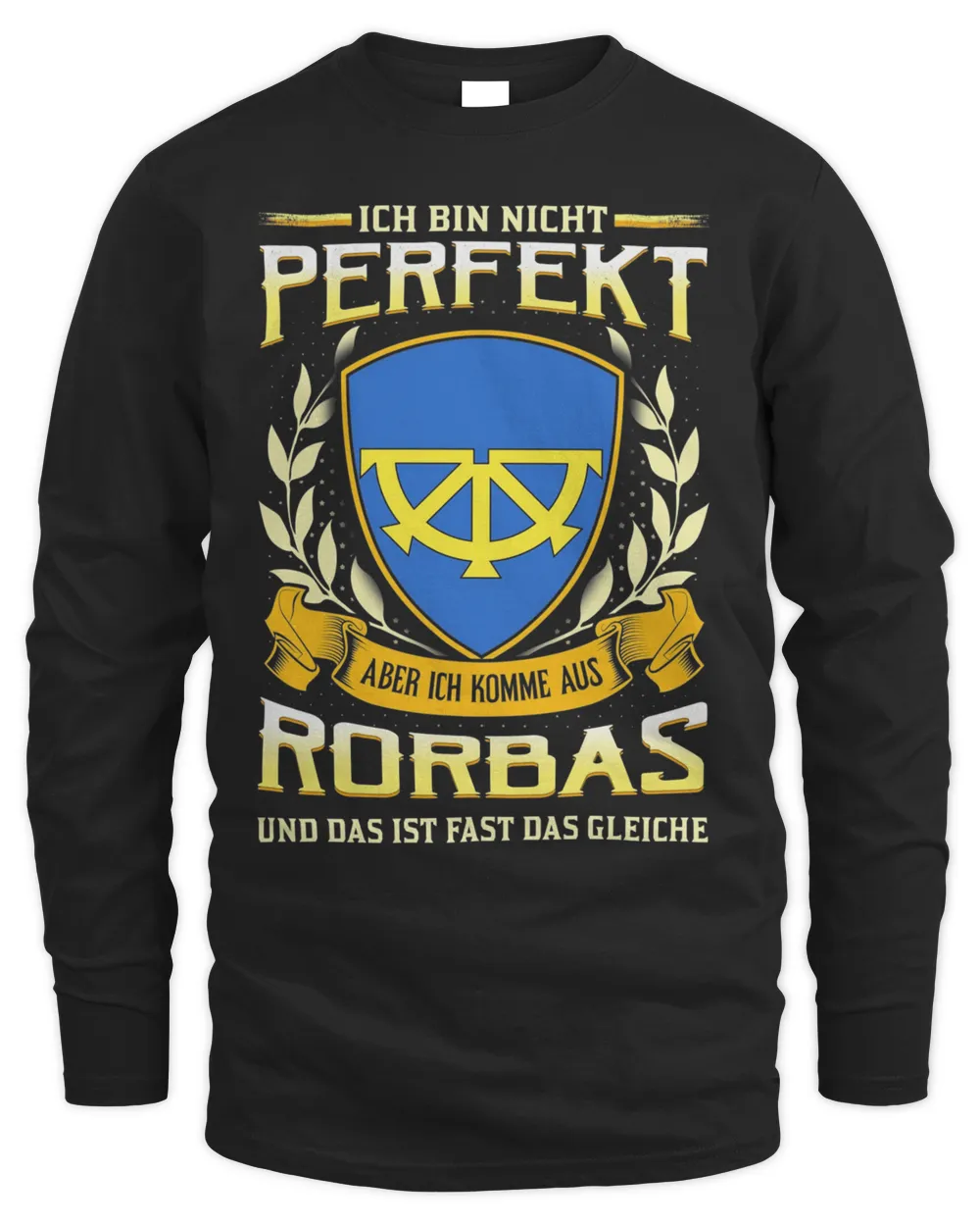 Ich Bin Nicht Perfekt Aber Ich Komme Aus Rorbas Und Das Ist Fast Das Gleiche Shirt