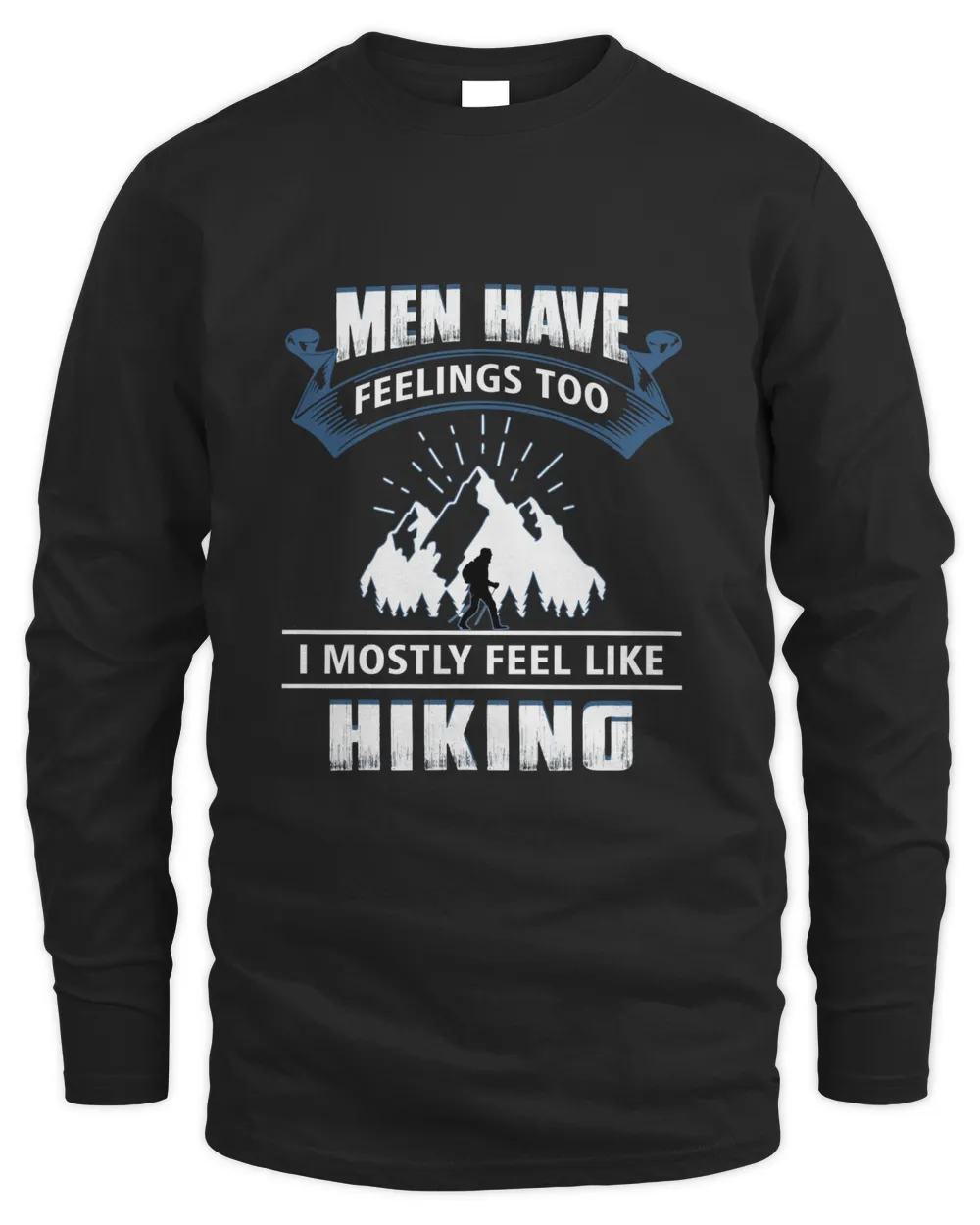 Men Have Feelings Too I Mostly Feel Like Hiking