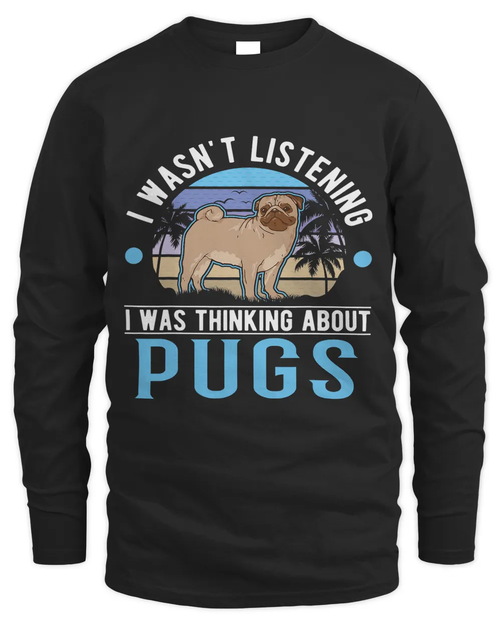 I wasn t listening I was thinking about Pugs 1