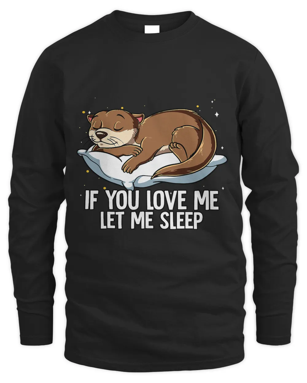 If You Love Me Let Me Sleep Otter