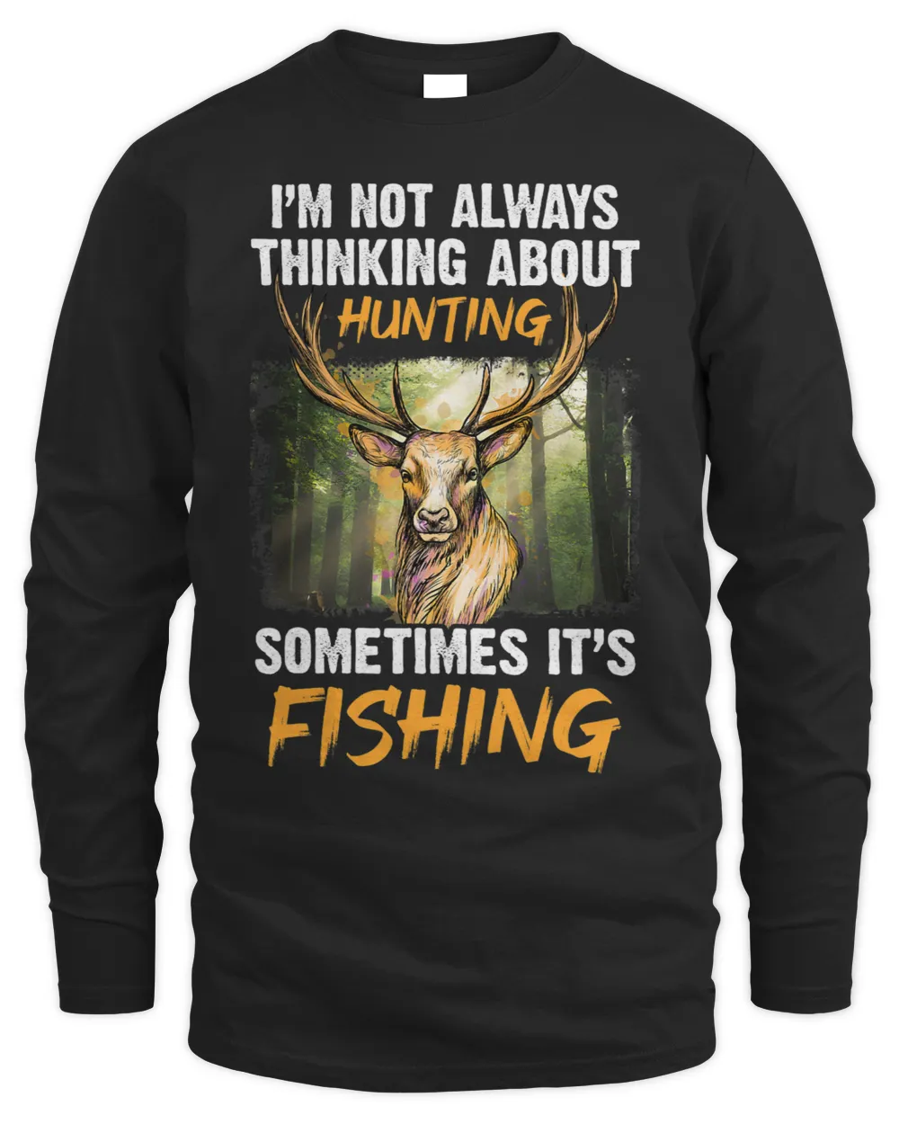 Im Not Always Thinking About Hunting Sometimes Its Fishing