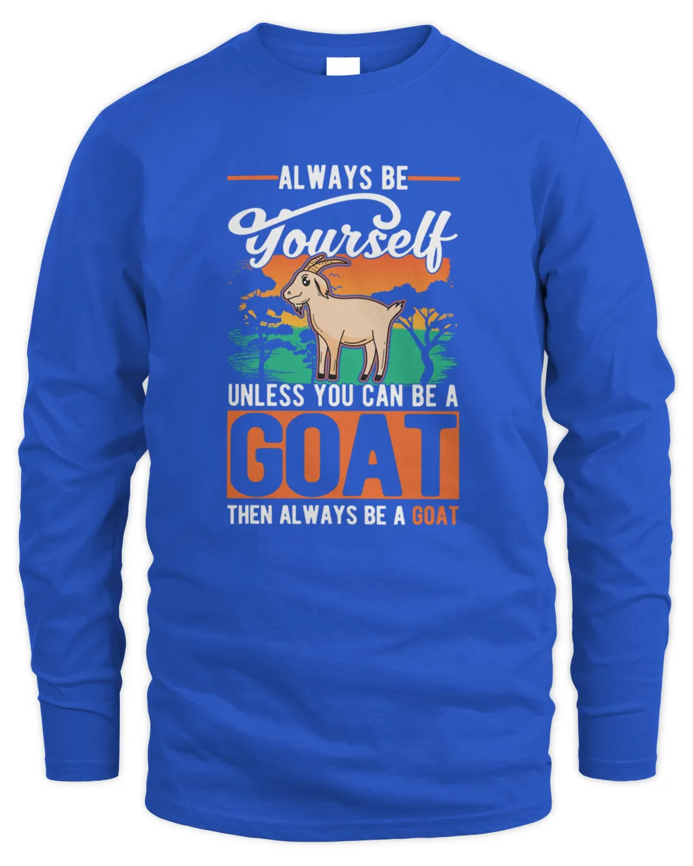 Always Be Yourself Unless You Can Be A Goat