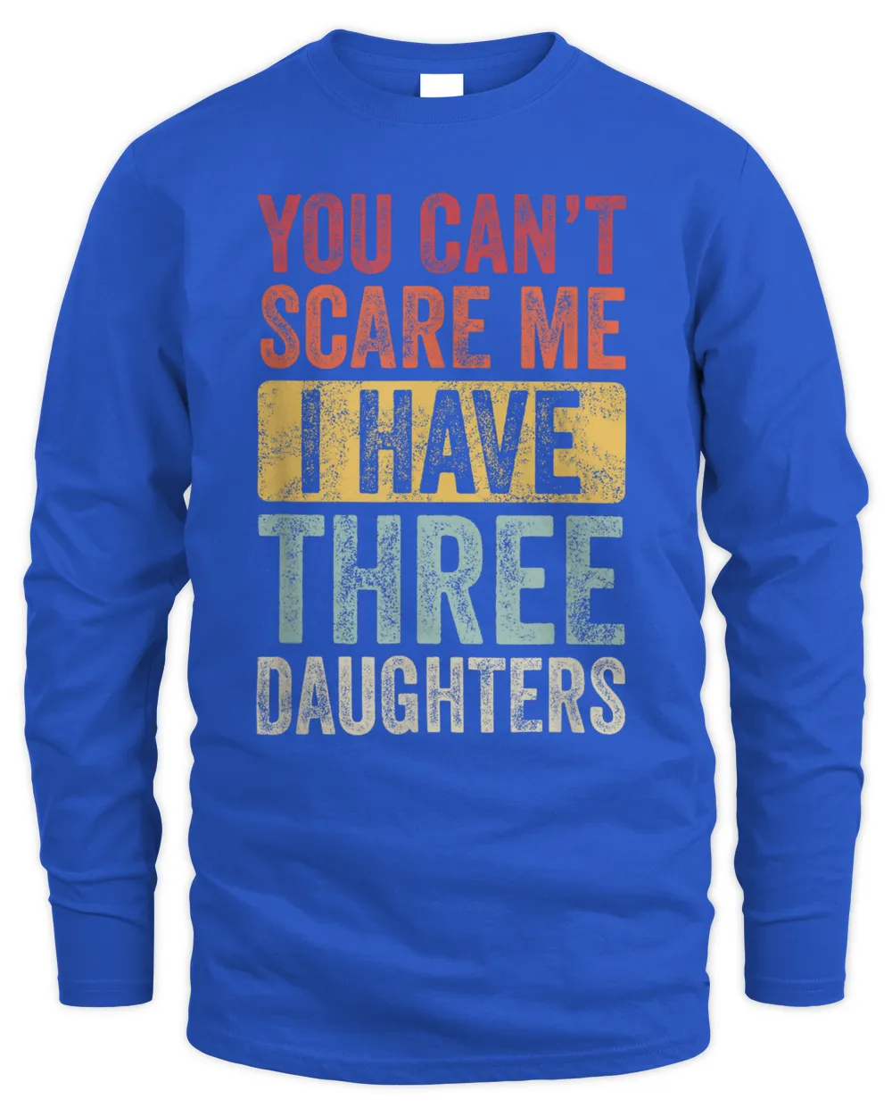 You Can't Scare Me I Have Three Daughters | Retro Funny Dad T-Shirt
