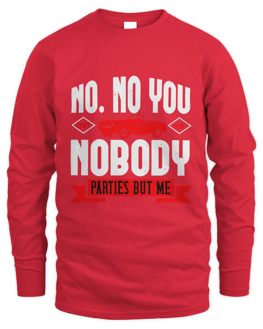No. No you don't. Okay, nobody parties but me-01