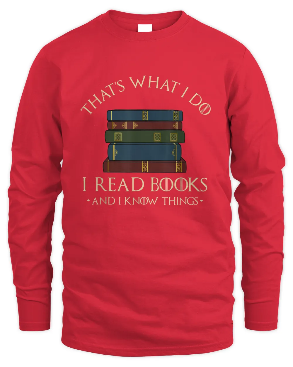 That's What I Do I Read Books And I Know Things