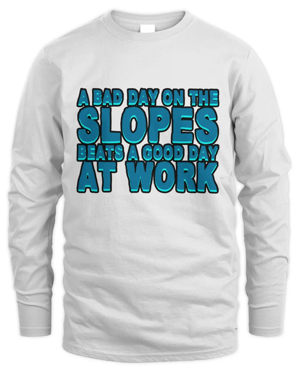 A Bad Day On The Slopes Beats A Good Day At Work 15098 T-Shirt