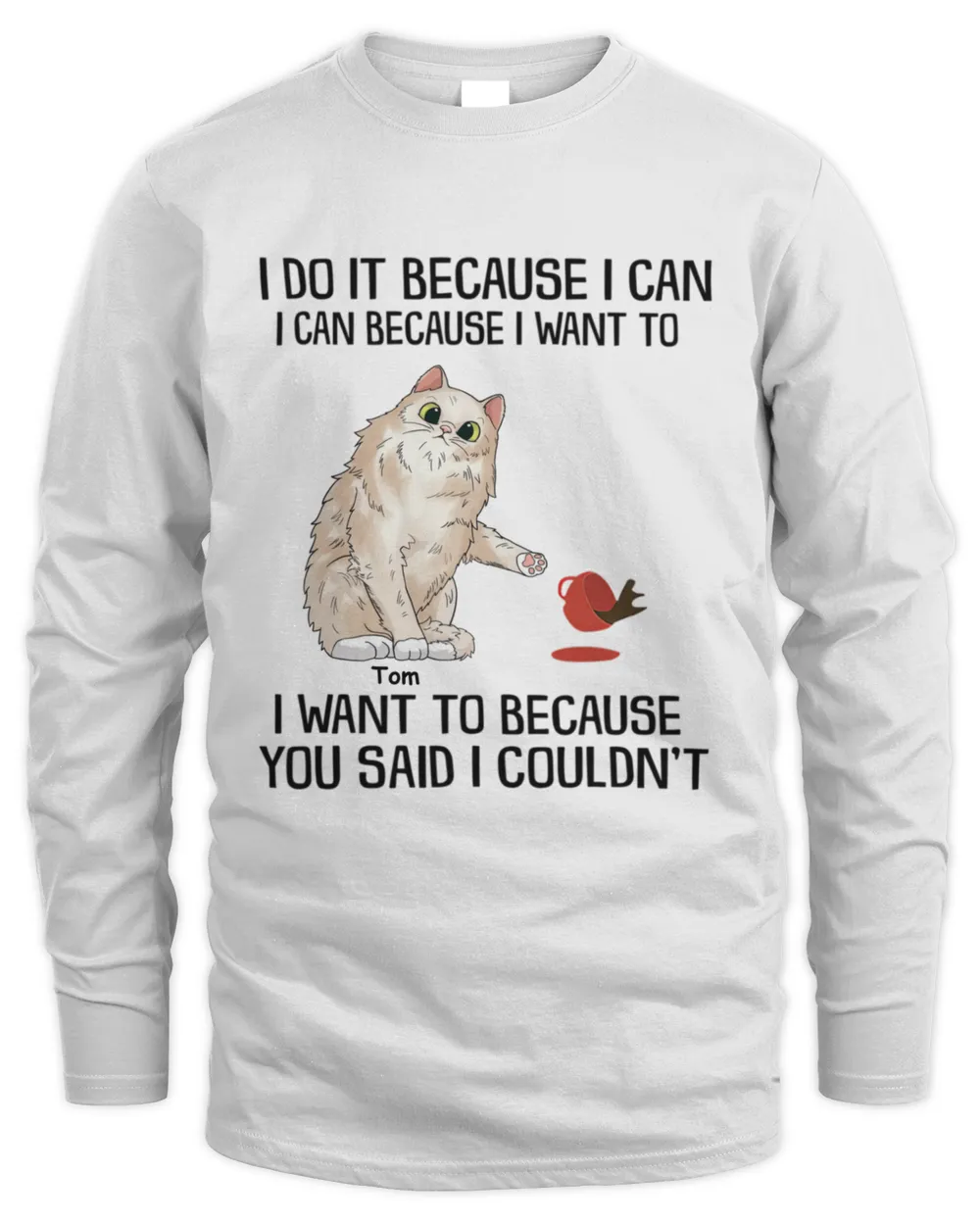 I Do It Because I Can I Can Because I Want To I Want To Because You Said I Couldn't Shirt QTCAT130123A1