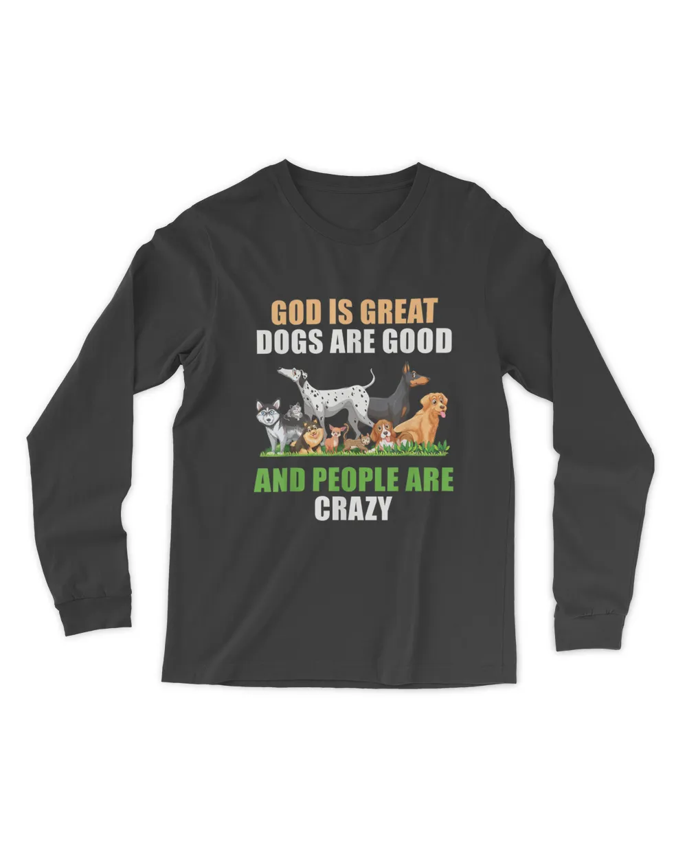 God Is Great Dogs Are Good People Are Crazy Dog Lovers Shirts