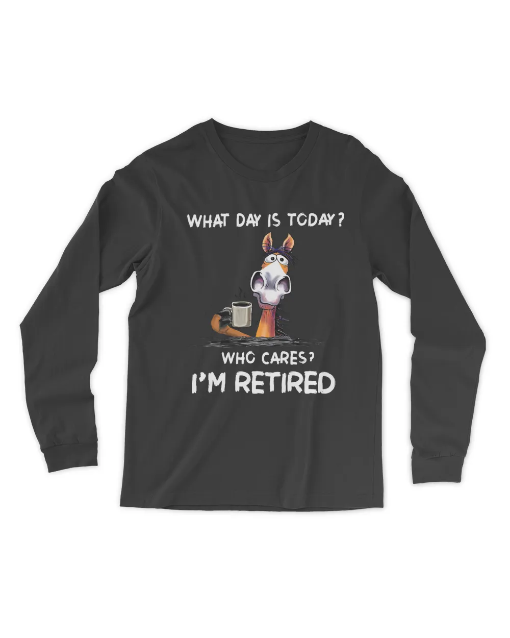 What Day IS To Day Who Cares I'm Retired  QTHORSE1022A1