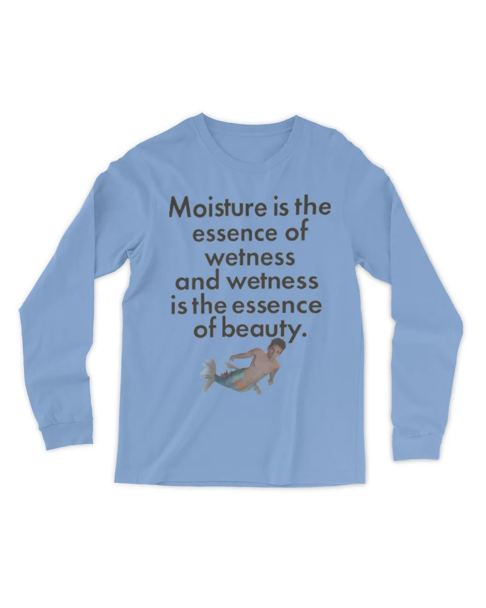 Moisture is the essence of wetness and wetness is the essence of beauty fish shirt