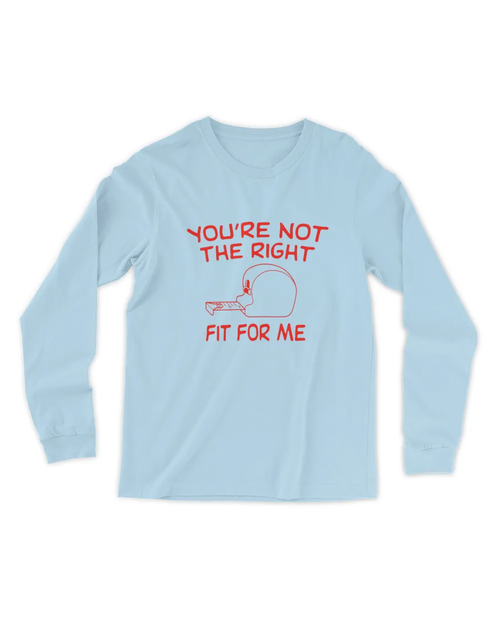 You're Not The Right Fit For Me Tee Shirt Men's Long Sleeved T-Shirt light-blue 