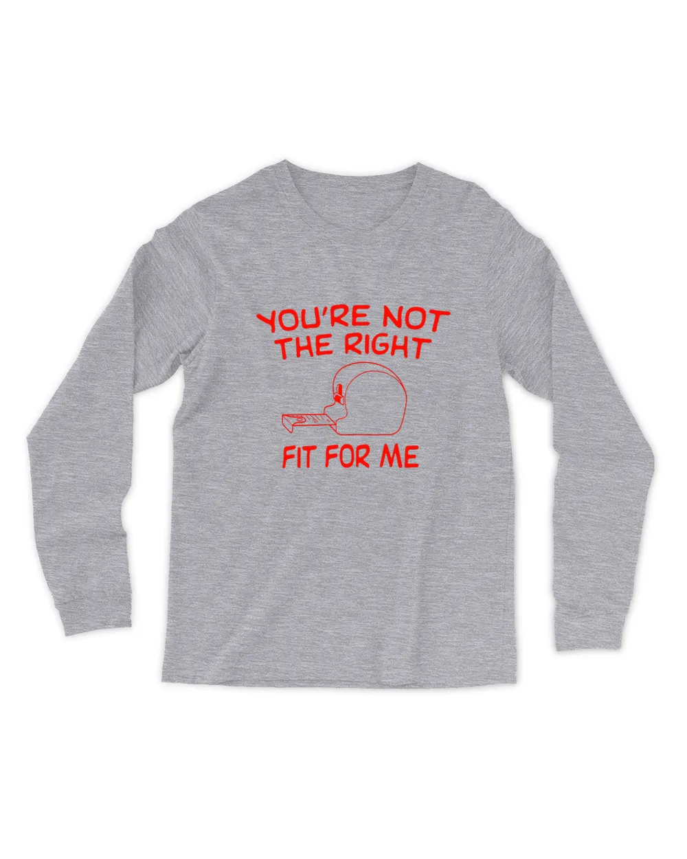 You're Not The Right Fit For Me Tee Shirt Men's Long Sleeved T-Shirt sport-grey 