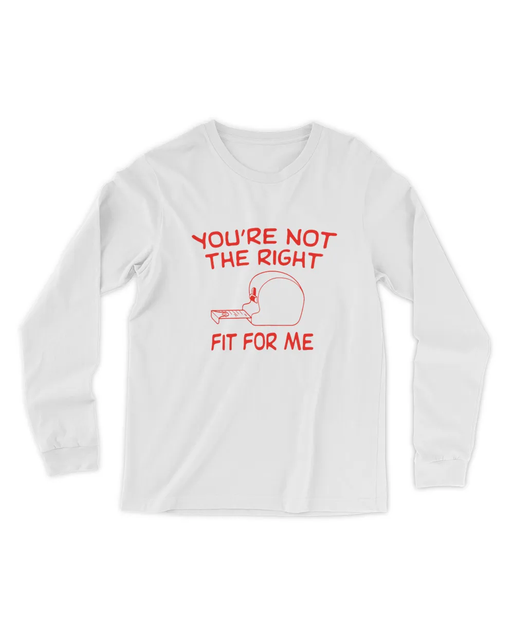 You're Not The Right Fit For Me Tee Shirt Men's Long Sleeved T-Shirt white 