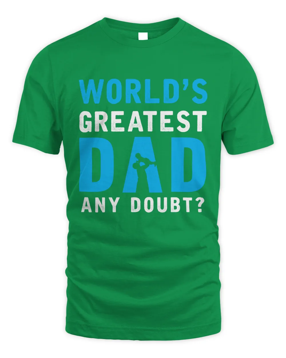 World's Greatest Dad Any Doubt Fathers Day T shirts