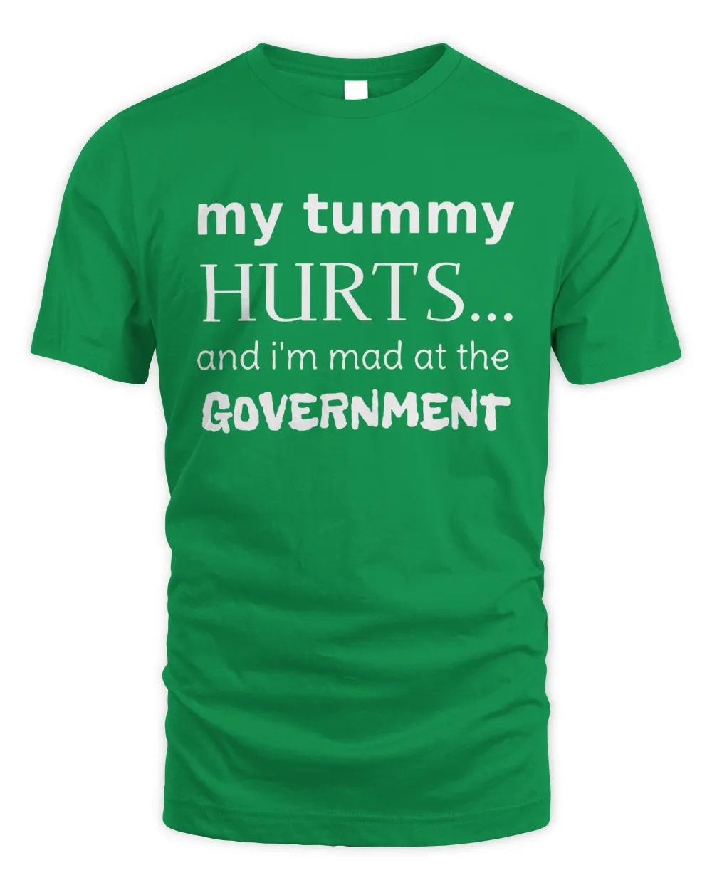 My Tummy Hurts And I’m Mad At The Government Shirt