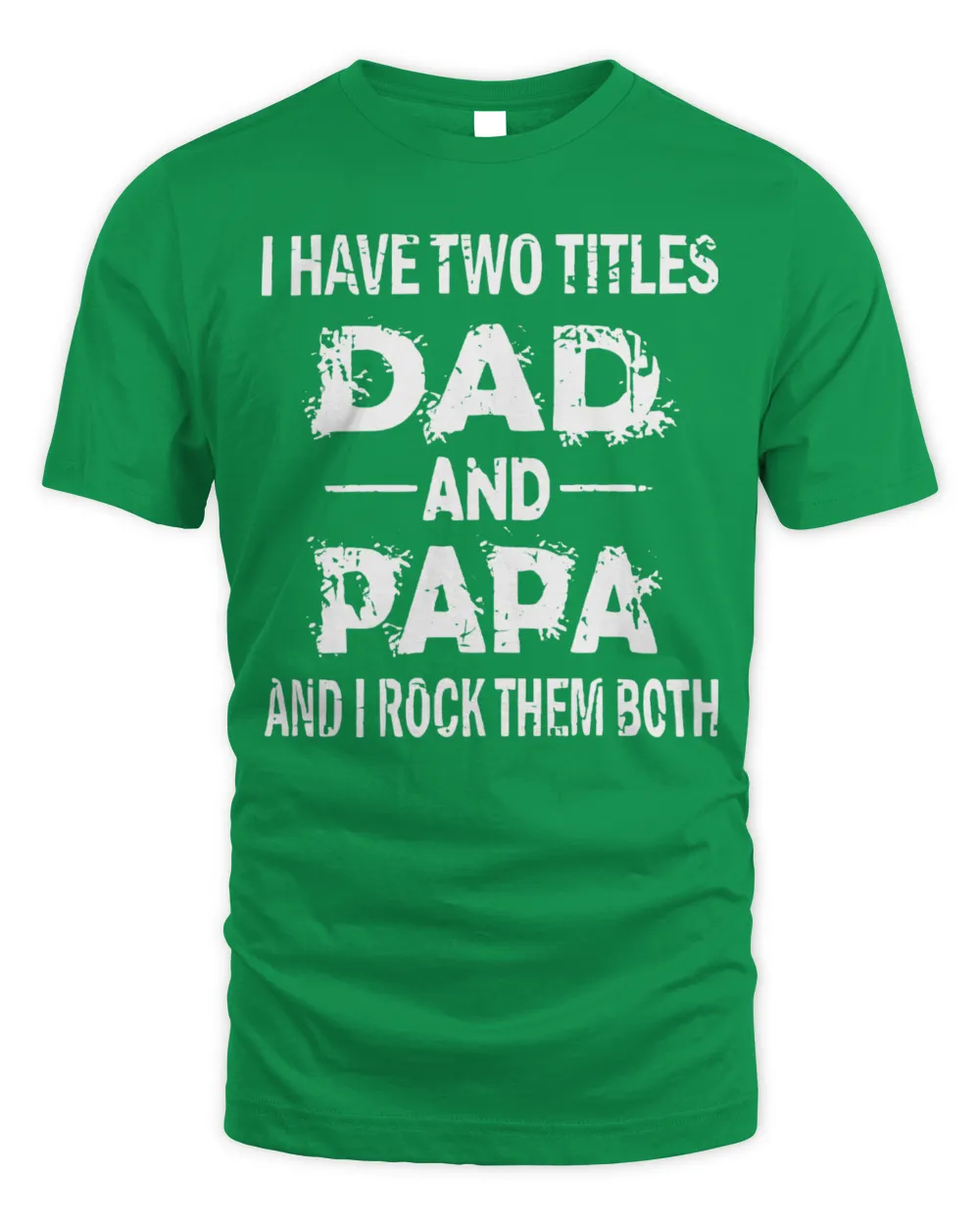 I Have Two Titles Dad and Papa – Family Tee
