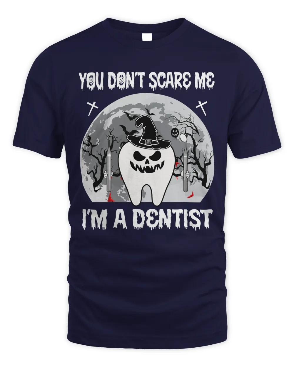 You Don't Scare Me- I'm A Dentist Unisex Standard T-Shirt navy s