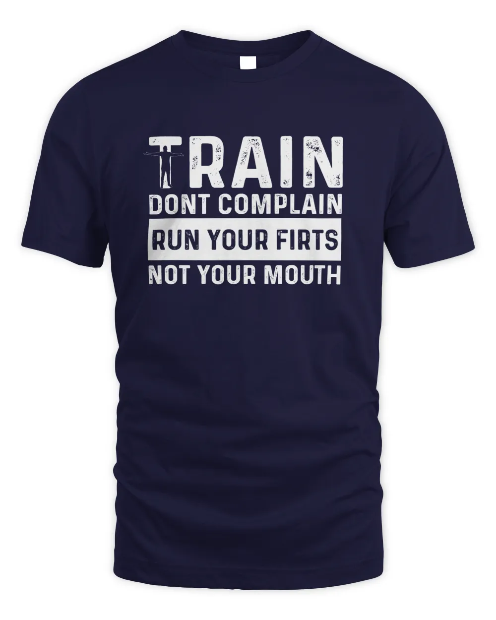 Train Dont Complain Run Your Firts Not Your Mouth