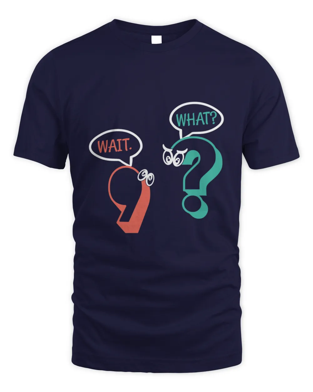 wait funny what wait what waiting T-Shirt