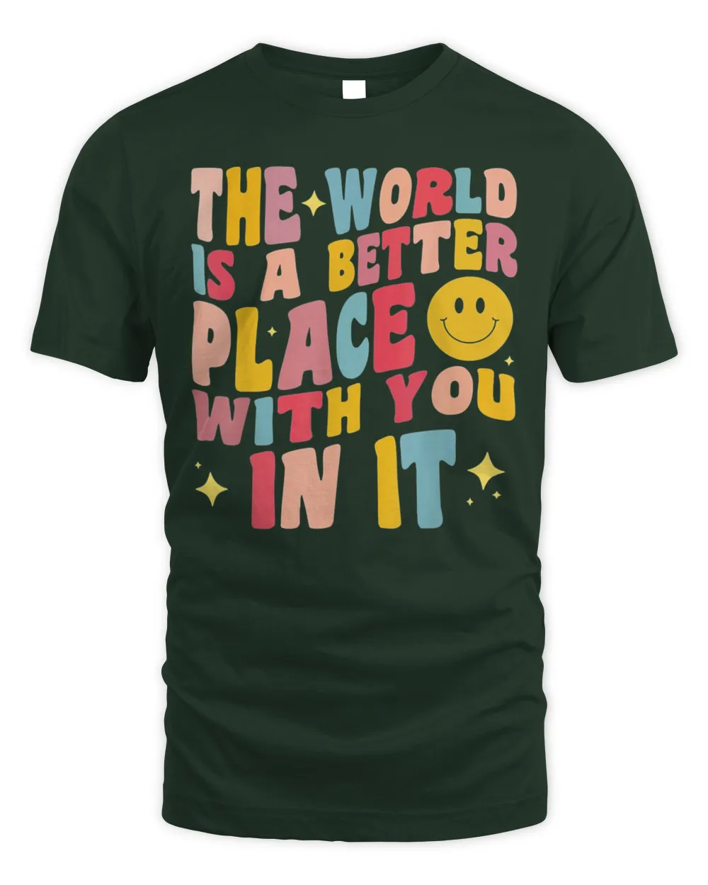 The World Is A Better Place With You In It Positive Motivate Shirt