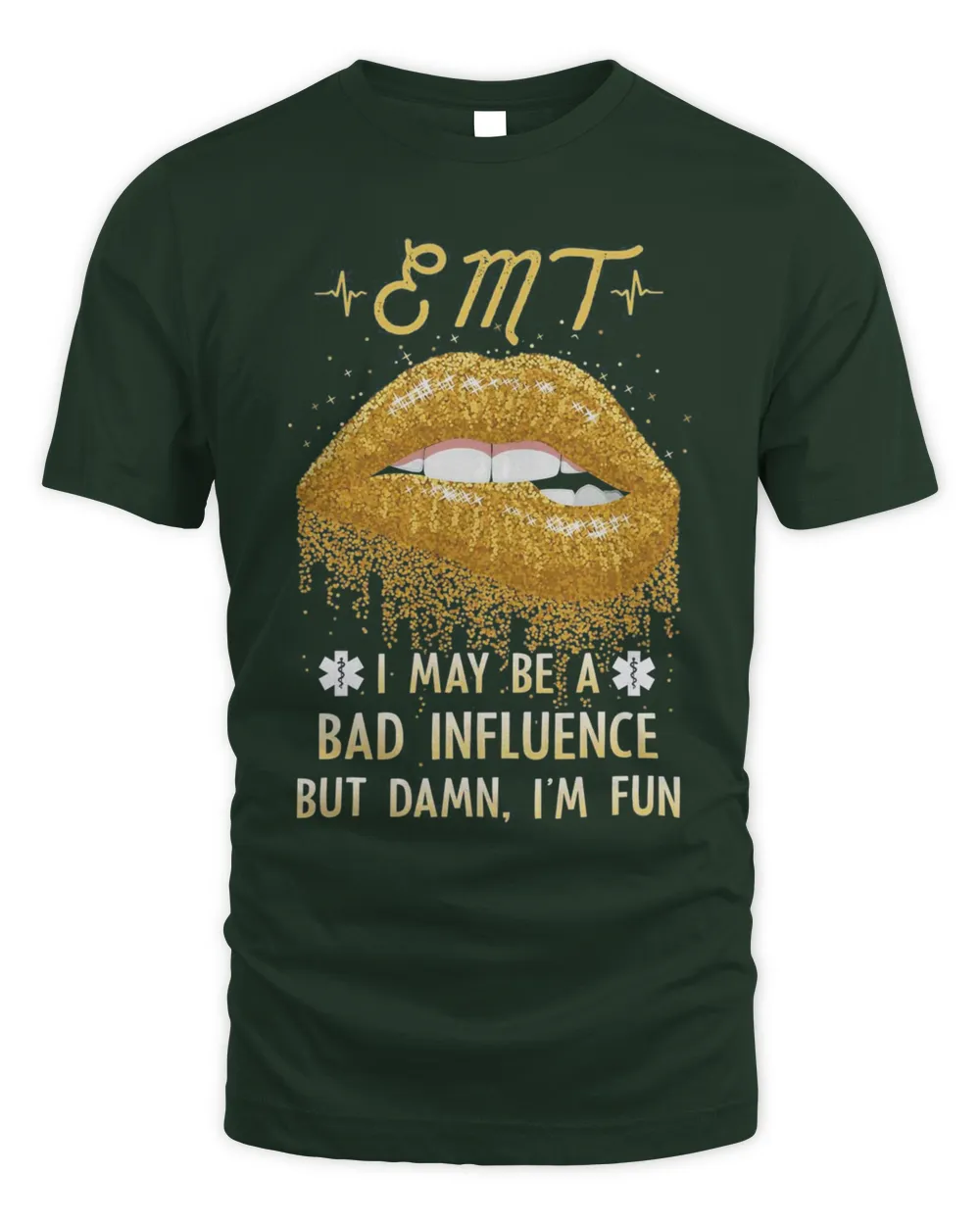 Gold Glitter Lips EMT I May Be A Bad Influence But Damn I'm Fun Shirt