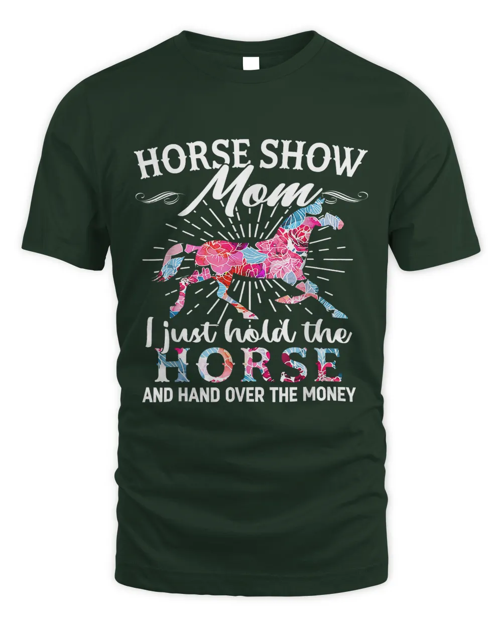 Horse Show Mom I Just Hold The Horse And Hand Over The Money