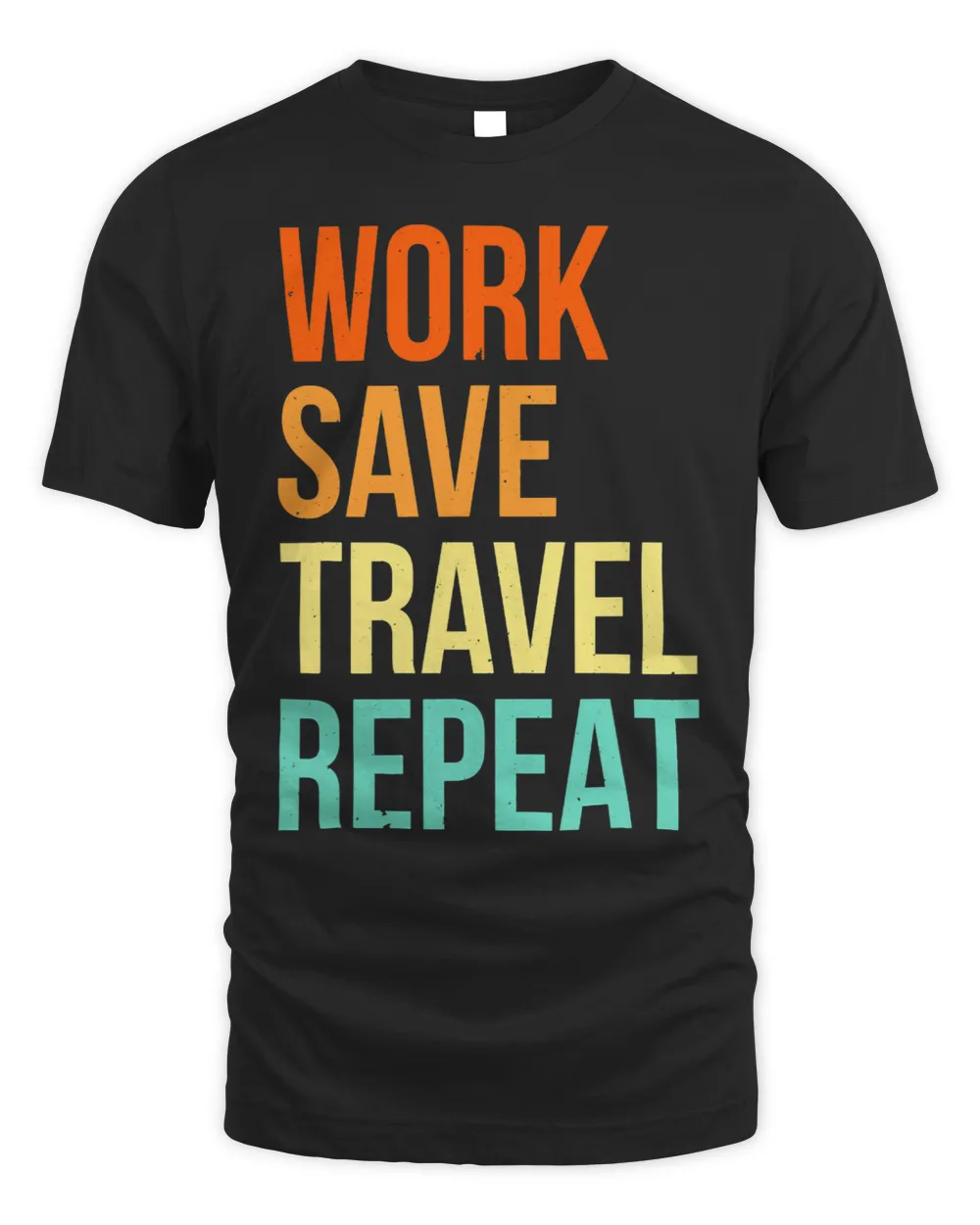 Work Save Travel Repeat Travel Traveling Traveler