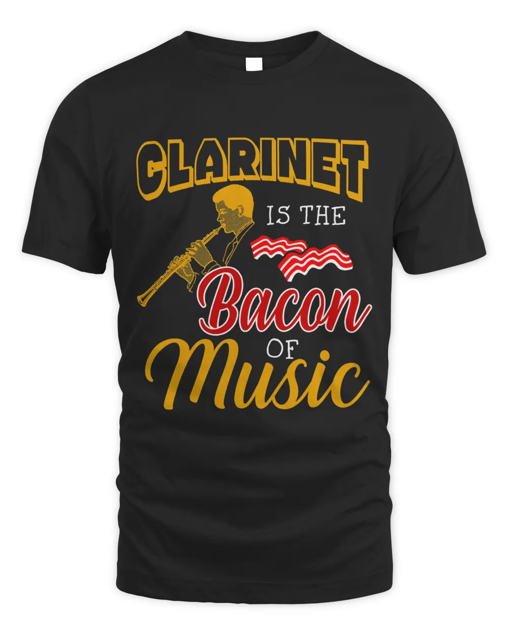 Clarinet Player Tee Clarinet is The Bacon Of Music
