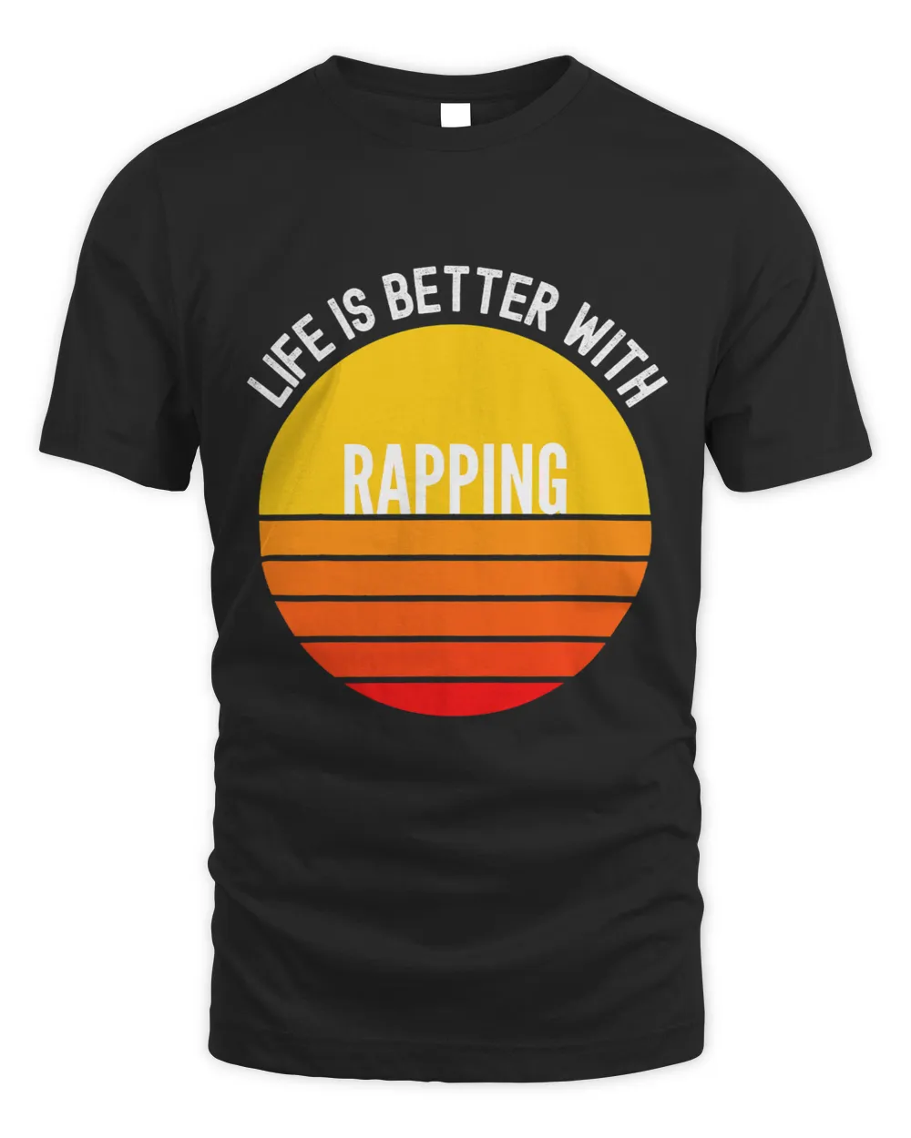 Rapping Shirt Life is Better With Rapping