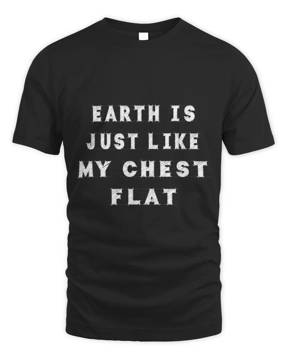 Earth Is Just Like My Chest Flat Funny Cute