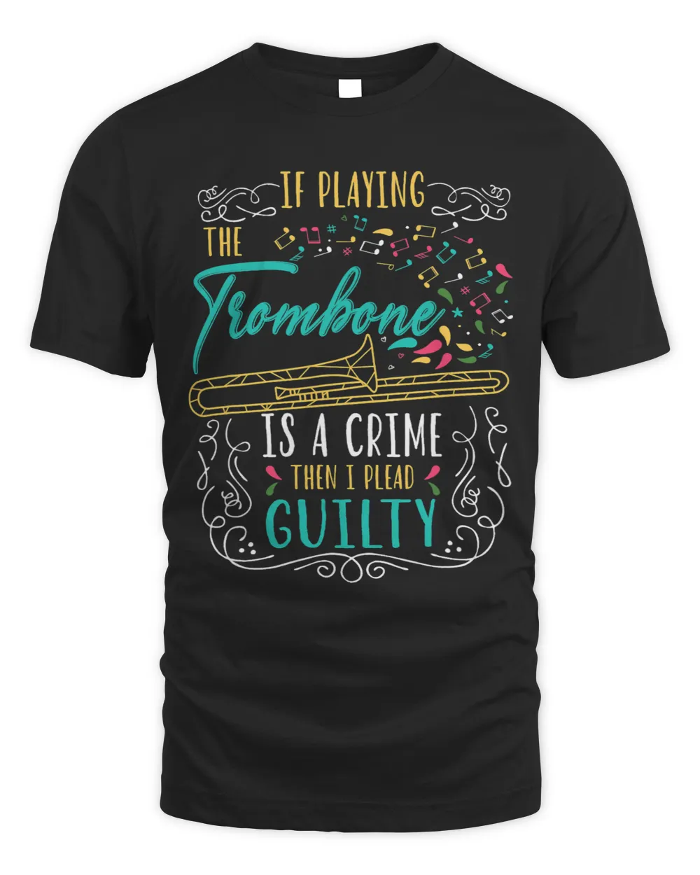 If Playing The Trombone Is A Crime Then I Plead Guilty